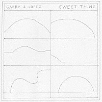GABBY&LOPEZ/SWEET THING  【2017.2.8発売】