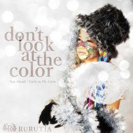 Don't Look at The Color　【2015.11.18発売】